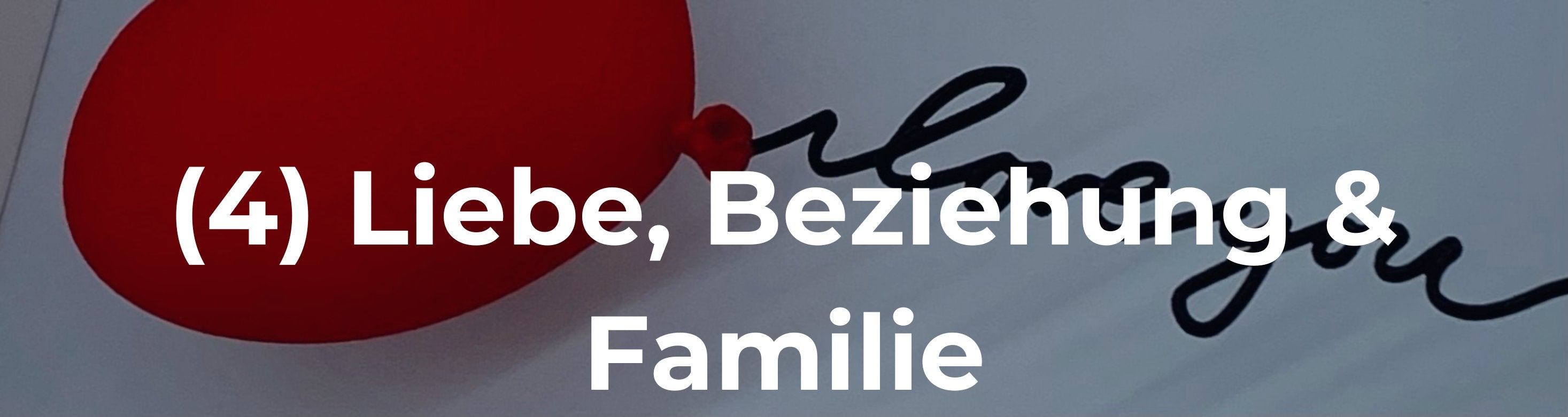 Liebe, Beziehung & Familie